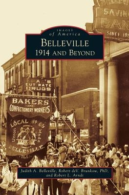Belleville: 1914 and Beyond by Belleville, Judith A.