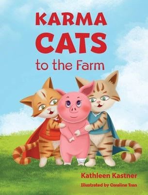 Karma Cats to the Farm: An Adventure of Courage, Compassion and Finding Your Voice by Kastner, Kathleen