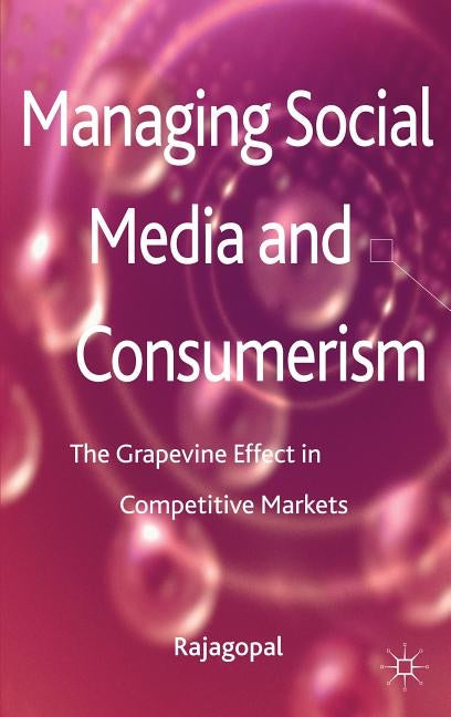 Managing Social Media and Consumerism: The Grapevine Effect in Competitive Markets by Rajagopal