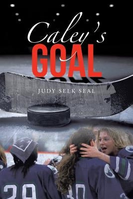 Caley's Goal by Seal, Judy Selk