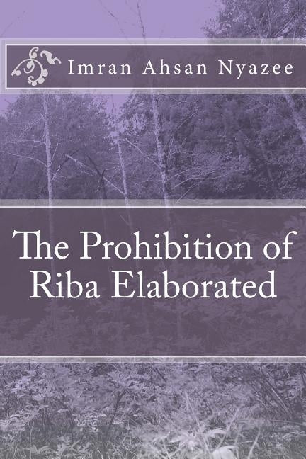 The Prohibition of Riba Elaborated by Nyazee, Imran Ahsan Khan