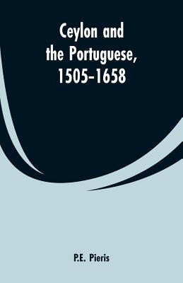 Ceylon and the Portuguese, 1505-1658 by Pieris, P. E.