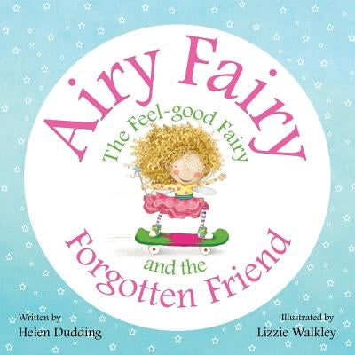 Airy Fairy and the Forgotten Friend by Dudding, Helen