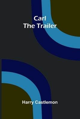Carl the Trailer by Castlemon, Harry