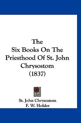 The Six Books On The Priesthood Of St. John Chrysostom (1837) by St John Chrysostom