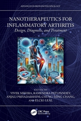 Nanotherapeutics for Inflammatory Arthritis: Design, Diagnosis, and Treatment by Mishra, Vivek