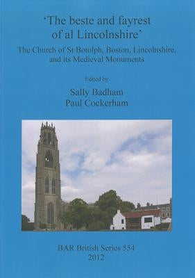 'The beste and fayrest of al Lincolnshire': The Church of St Botolph, Boston, Lincolnshire, and its Medieval Monuments by Badham, Sally