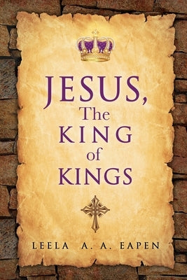 Jesus, the King of Kings by Eapen, Leela A. a.