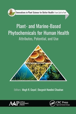 Plant- And Marine- Based Phytochemicals for Human Health: Attributes, Potential, and Use by Goyal, Megh R.