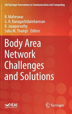 Body Area Network Challenges and Solutions by Maheswar, R.