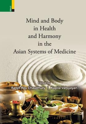Mind and Body in Health and Harmony in the Asian Systems of Medicine by Chaudhury, Ranjit Roy