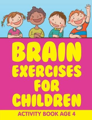 Brain Exercises for Children: Activity Book Age 4 by Jupiter Kids