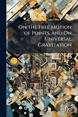On the Free Motion of Points, and On Universal Gravitation by 