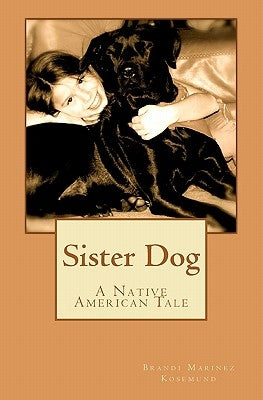 Sister Dog by Kosemund, Brandi Marinez