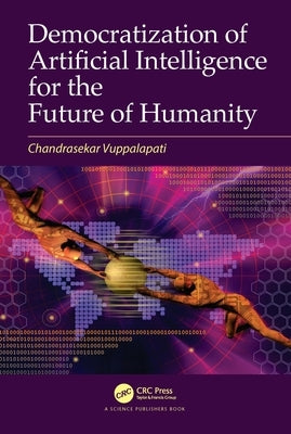Democratization of Artificial Intelligence for the Future of Humanity by Vuppalapati, Chandrasekar