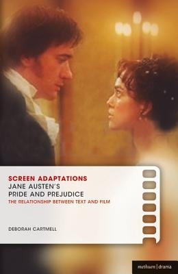 Screen Adaptations: Jane Austen's Pride and Prejudice: A Close Study of the Relationship Between Text and Film by Cartmell, Deborah