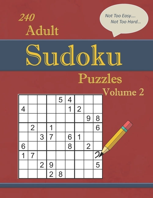 240 Not Too Easy - Not Too Hard Adult Sudoku Puzzles Volume 2: Larger Print (Suitable for Seniors) Strategy Fun by Covington, Cassandra L.