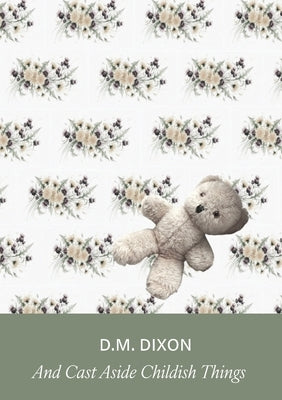 And Cast Aside Childish Things by Dixon, D. M.