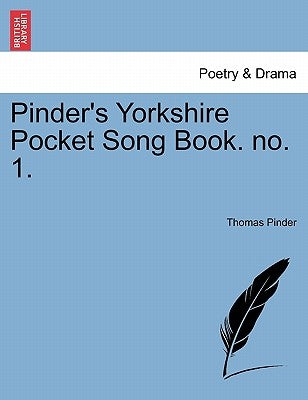 Pinder's Yorkshire Pocket Song Book. No. 1. by Pinder, Thomas