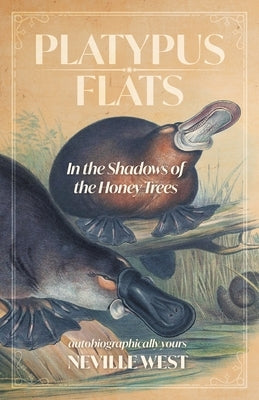 Platypus Flats: In The Shadows of The Honey Trees by West, Neville