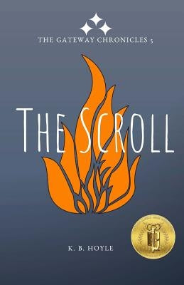 The Scroll: The Gateway Chronicles 5 by Hoyle, K. B.