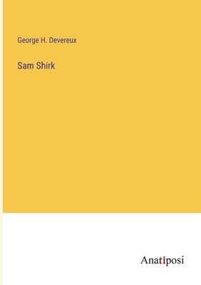 Sam Shirk by Devereux, George H.