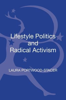 Lifestyle Politics and Radical Activism by Portwood-Stacer, Laura