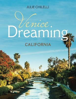 Venice Dreaming: California by Chilelli, Julie