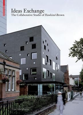 Ideas Exchange: The Collaborative Studio of Hawkins\Brown by Abrahams, Tim