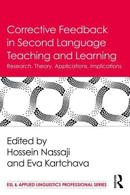 Corrective Feedback in Second Language Teaching and Learning: Research, Theory, Applications, Implications by Nassaji, Hossein