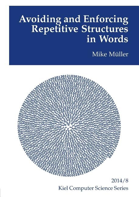 Avoiding and Enforcing Repetitive Structures in Words by Müller, Mike