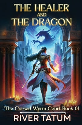 The Healer and the Dragon by Tatum, River