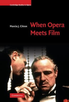 When Opera Meets Film by Citron, Marcia J.