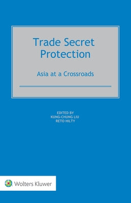Trade Secret Protection: Asia at a Crossroads by Liu, Kung-Chung
