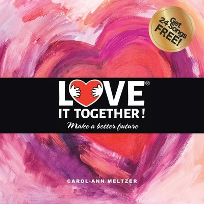 Love It Together: Make a Better Future by Meltzer, Carol-Ann
