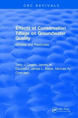 Effects Conservation Tillage on Ground Water Quality: Nitrates and Pesticides by Logan, Terry J.