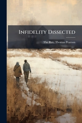 Infidelity Dissected by The Rev Thomas Pearson