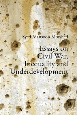 Essays on Civil War, Inequality and Underdevelopment by Murshed, Syed Mansoob