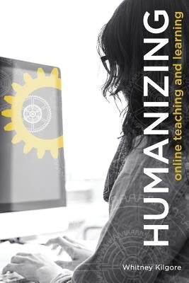 Humanizing Online Teaching and Learning by Williams, Whitney Hack