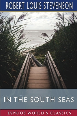 In the South Seas (Esprios Classics) by Stevenson, Robert Louis