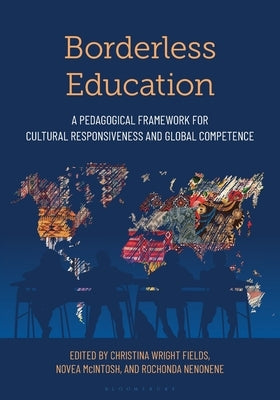 Borderless Education: A Pedagogical Framework for Cultural Responsiveness and Global Competence by Fields, Christina Wright