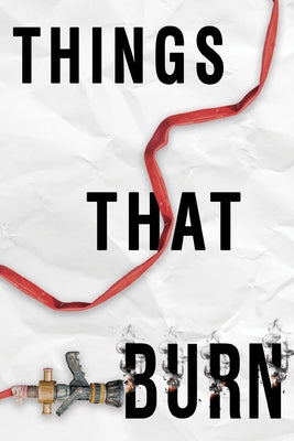 Things That Burn by Rogers, A. M.