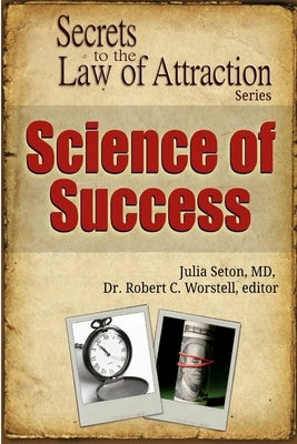 Science of Success - Secrets to the Law of Attraction by Worstell, Robert C.