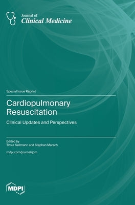 Cardiopulmonary Resuscitation: Clinical Updates and Perspectives by Sellmann, Timur