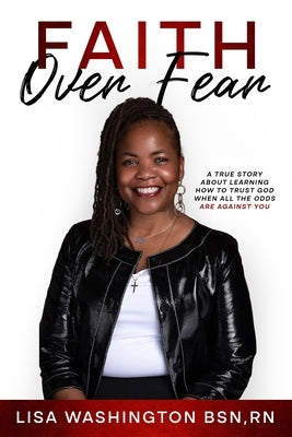 Faith Over Fear: A True Story About Learning How To Trust God When All The Odds Are Against You by Cody, William Robert, Jr.