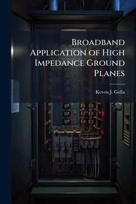 Broadband Application of High Impedance Ground Planes by Golla, Keven J.