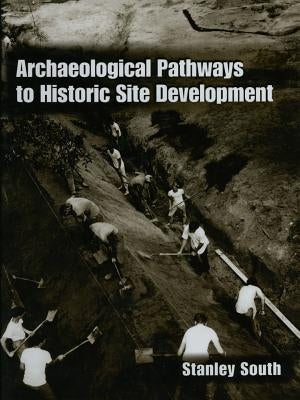 Archaeological Pathways to Historic Site Development by South, Stanley