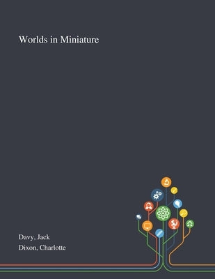 Worlds in Miniature by Davy, Jack