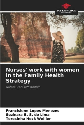 Nurses' work with women in the Family Health Strategy by Lopes Menezes, Francislene