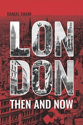 London Then And Now: Photography Collection Book London 100 Years Ago And Now by Bitter, Jevgenija